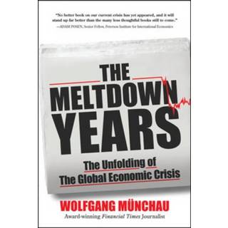 The Meltdown Years: The Unfolding of the Global Economic Crisis
