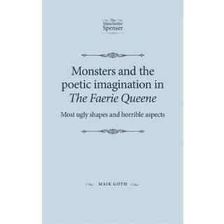 Monsters and the Poetic Imagination in the Faerie Queene