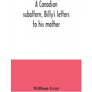 A Canadian subaltern, Billy's letters to his mother