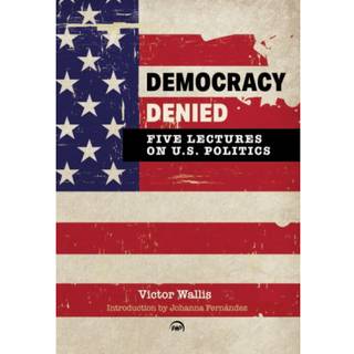 Democracy Denied: Five Lectures on US Politics