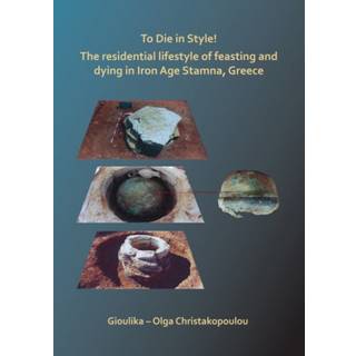 To Die in Style! The residential lifestyle of feasting and dying in Iron Age Stamna, Greece