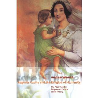 Auguste Comte and the Religion of Humanity