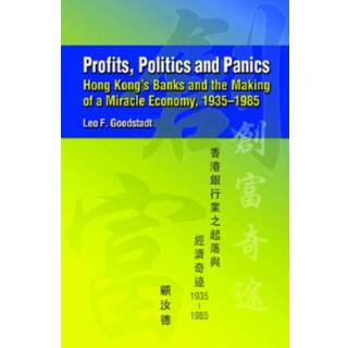 Profits, Politics, and Panics - Hong Kong`s Banks and the Making of a Miracle Economy, 1935-1985