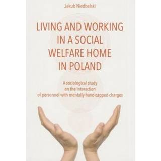 To Live and Work in a Social Welfare Home – Sociological Study of Interactions Between Personnel and Mentally Disabled Wards