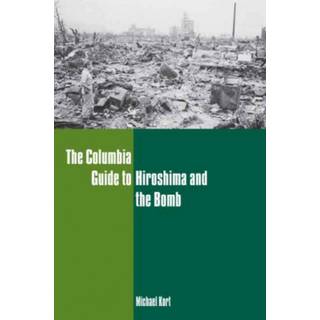 The Columbia Guide to Hiroshima and the Bomb