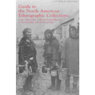 Guide to the North American Ethnographic Collection at the University of Pennsylvania Museum of Archaeology and Anthropology