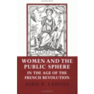 Women and the Public Sphere in the Age of the French Revolution