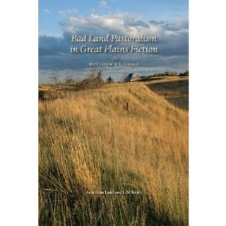 Bad Land Pastoralism in Great Plains Fiction