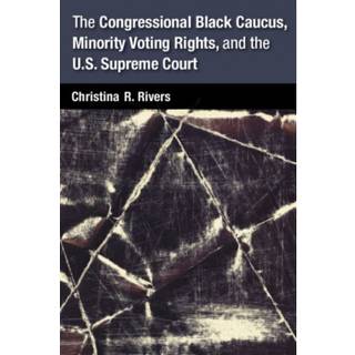 The Congressional Black Caucus, Minority Voting Rights, and the U.S. Supreme Court