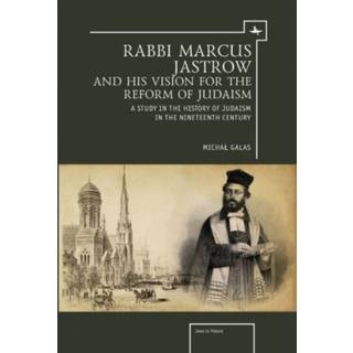 Rabbi Marcus Jastrow and His Vision for the Reform of Judaism