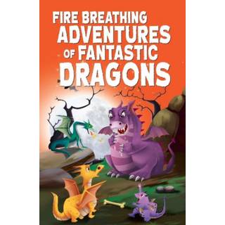 Fire Breathing Adventures of Fantastic Dragons