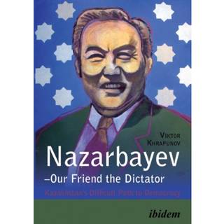 Nazarbayev – Our Friend the Dictator