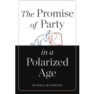 The Promise of Party in a Polarized Age