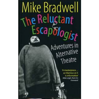 The Reluctant Escapologist: Adventures in Alternative Theatre