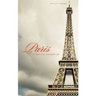 Paris from the Ground Up