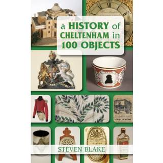 A History of Cheltenham in 100 Objects