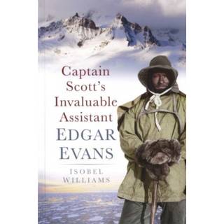 Captain Scott's Invaluable Assistant: Edgar Evans