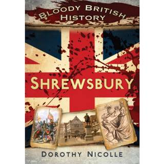 Bloody British History: Shrewsbury