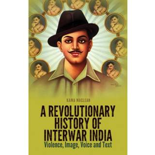 A Revolutionary History of Interwar India