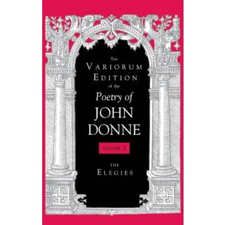 The Variorum Edition of the Poetry of John Donne, Volume 2