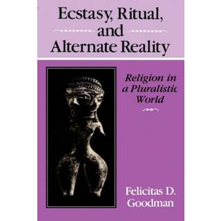 Ecstasy, Ritual, and Alternate Reality (4, 1988) | Felicitas D. Goodman