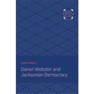 Daniel Webster and Jacksonian Democracy