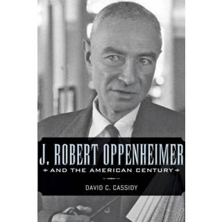 J. Robert Oppenheimer and the American Century