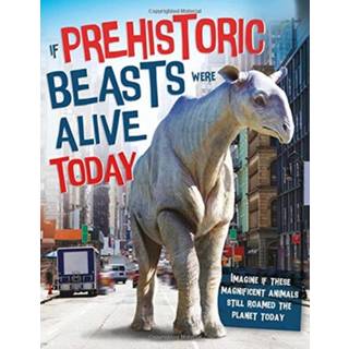 If Prehistoric Beasts Were Alive Today
