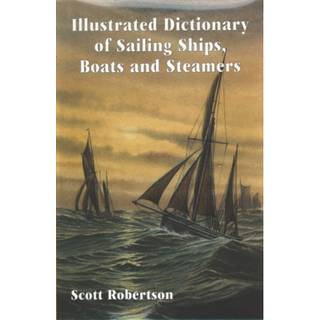 Illustrated Dictionary of Sailing Ships, Boats and Steamers