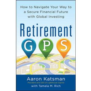 Retirement GPS: How to Navigate Your Way to A Secure Financial Future with Global Investing