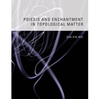 Poiesis and Enchantment in Topological Matter