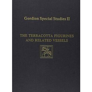 Gordion Special Studies, Volume II – The Terracotta Figurines and Related Vessels
