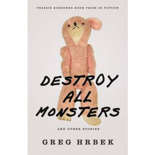 Destroy All Monsters, and Other Stories