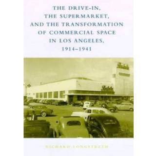 The Drive-In, the Supermarket, and the Transformation of Commercial Space in Los Angeles, 1914–1941
