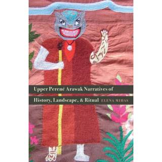 Upper Perene Arawak Narratives of History, Landscape, and Ritual