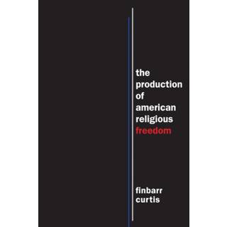 The Production of American Religious Freedom