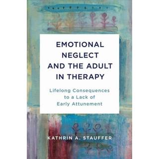 Emotional Neglect and the Adult in Therapy