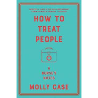 How to Treat People - A Nurse`s Notes