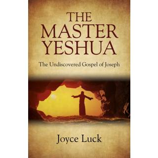 Master Yeshua, The – the Undiscovered Gospel of Joseph