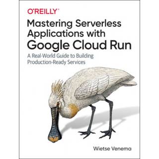 Building Serverless Applications with Google Cloud Run (4, 2020) | Wietse Venema