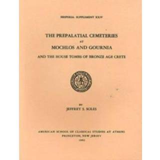 The Prepalatial Cemeteries at Mochlos and Gournia and the House Tombs of Bronze Age Crete