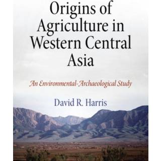 Origins of Agriculture in Western Central Asia – An Environmental–Archaeological Study