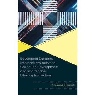 Developing Dynamic Intersections between Collection Development and Information Literacy Instruction, Edition 1 (Physical)