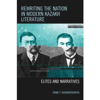 Rewriting the Nation in Modern Kazakh Literature