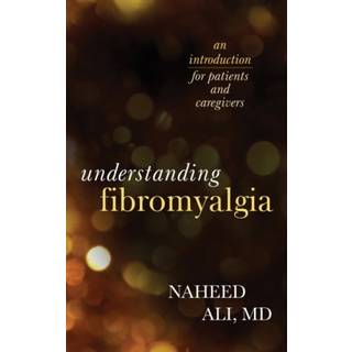 Understanding Fibromyalgia (3, 2016) | Naheed Ali