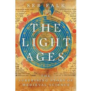 The Light Ages - The Surprising Story of Medieval Science