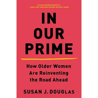 In Our Prime - How Older Women Are Reinventing the Road Ahead