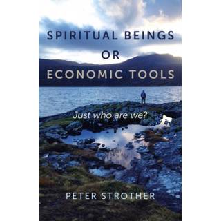 Spiritual Beings or Economic Tools – Just who are we?