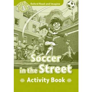 Oxford Read and Imagine: Level 3: Soccer in the Street activity book