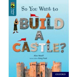 Oxford Reading Tree TreeTops inFact: Oxford Level 19: So You Want to Build a Castle?